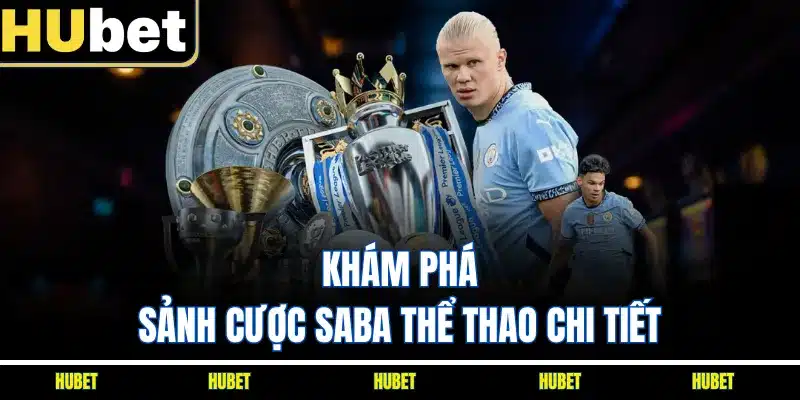 Khám phá sảnh cược SABA thể thao chi tiết