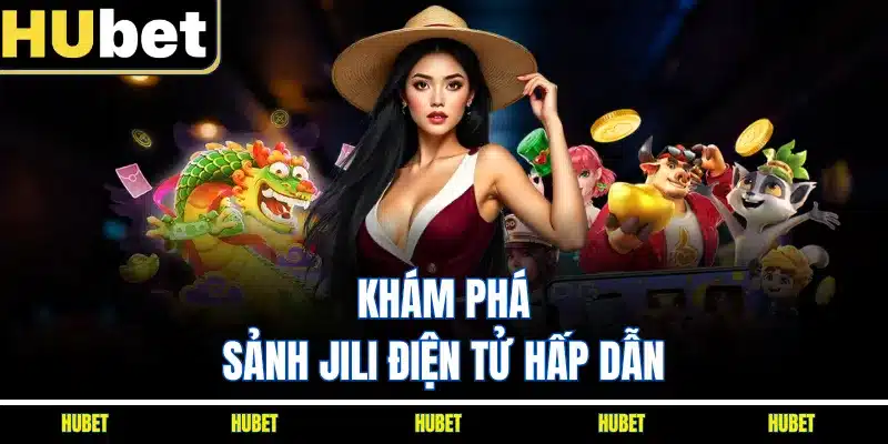 Khám phá sảnh JILI điện tử hấp dẫn