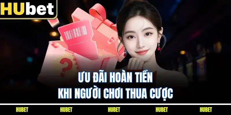 Ưu đãi hoàn tiền khi người chơi thua cược